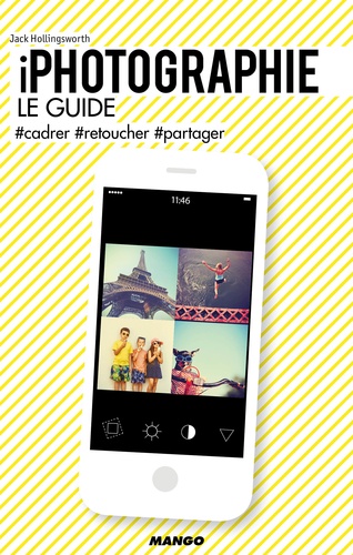 Iphotographie, Le Guide - #Cadrer, #Retoucher, #Partager