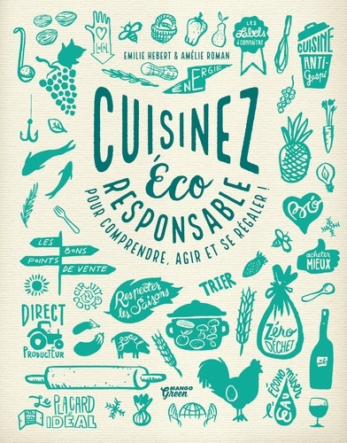 Cuisinez Éco Responsable - Pour Comprendre, Agir Et Se Régaler !