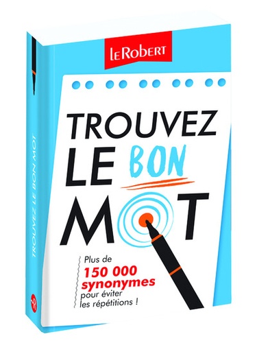 Trouvez Le Bon Mot - Plus De 150 000 Synonymes Pour Éviter Les Répétitions !