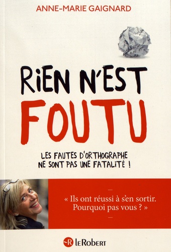 Rien N'est Foutu - Les Fautes D'orthographe Ne Sont Pas Une Fatalité !