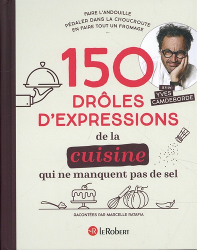 150 Drôles D'expressions De La Cuisine Qui Ne Manquent Pas De Sel