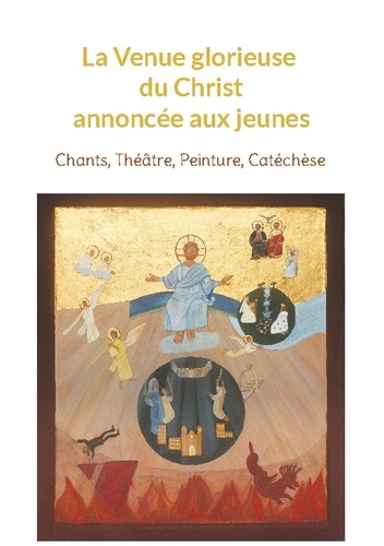 La Venue Glorieuse Du Christ Expliquée Aux Jeunes - Chants, Théâtre, Peinture, Catéchèse