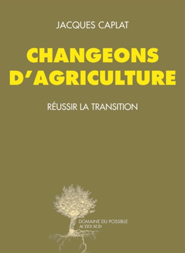 Changeons D'agriculture - Réussir La Transition