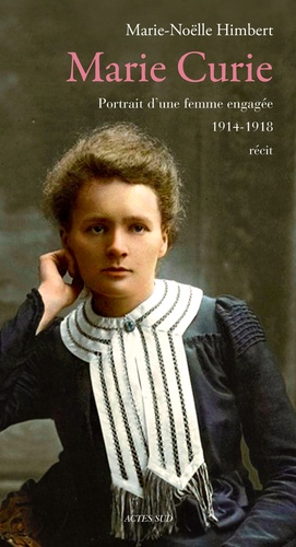 Marie Curie - Portrait D'une Femme Engagée 1914-1918