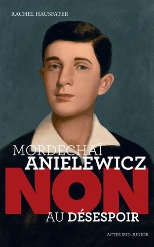 Mordechaï Anielewicz : "Non Au Désespoir