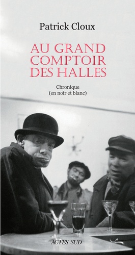 Au Grand Comptoir Des Halles - Chronique (En Noir Et Blanc)