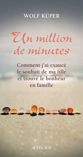 Un Million De Minutes - Comment J'ai Exaucé Le Souhait De Ma Fille Et Trouvé Le Bonheur En Famille