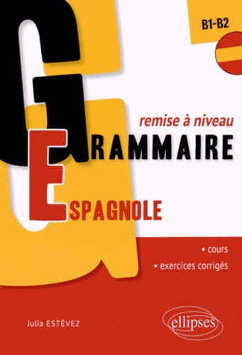Grammaire Espagnole Remise À Niveau B1-B2 - Cours Et Exercices Corrigés