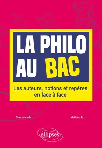 La Philo Au Bac - Les Auteurs, Notions Et Repères En Face À Face