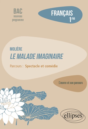 Français 1re - Molière, Le Malade Imaginaire, Parcours 'Spectacle Et Comédie - Edition 2020
