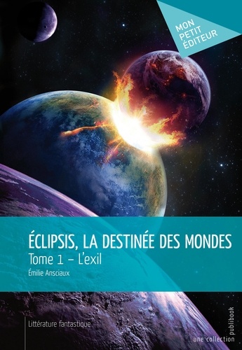 Eclipsis, la destinée des mondes - tome 1 l'exil