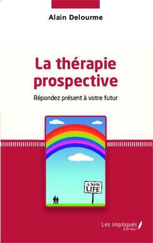 La Thérapie Prospective - Répondez Présent À Votre Futur