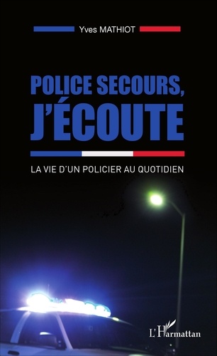 Police Secours, J'écoute - La Vie D'un Policier Au Quotidien