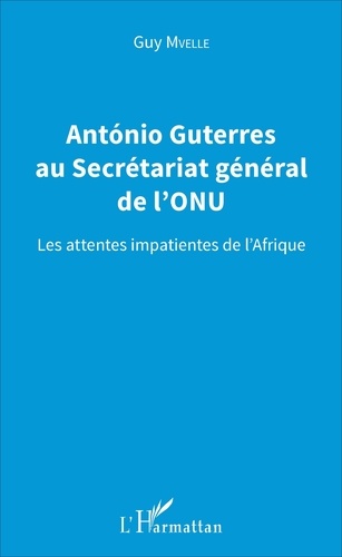 Antonio Guterres Au Secrétariat Général De L'onu - Les Attentes Impatientes De L'afrique
