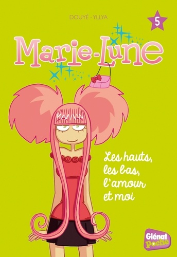 Marie-Lune Tome 5 - Les Hauts, Les Bas, L'amour Et Moi