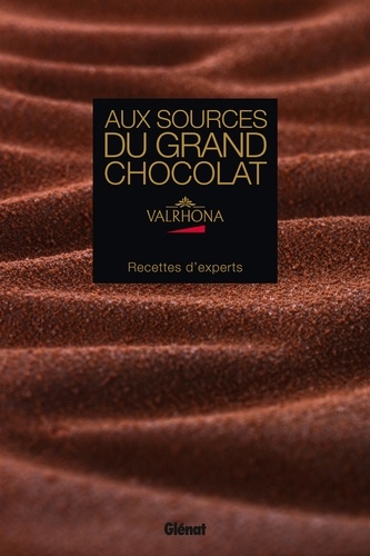 Aux Sources Du Grand Chocolat Valrhona - Recettes D'experts