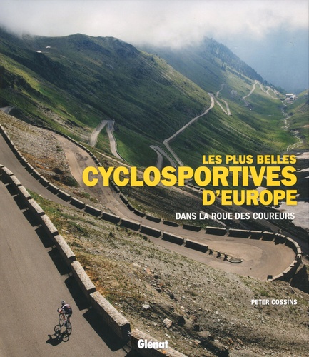 Les plus belles cyclosportives d'Europe : dans la roue des coureurs