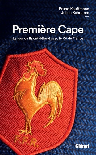Première Cape - Le Jour Où Ils Ont Débuté Avec Le Xv De France