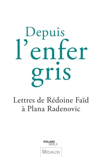 Depuis L'enfer Gris - Lettres De Rédoine Faïd À Plana Radenovic