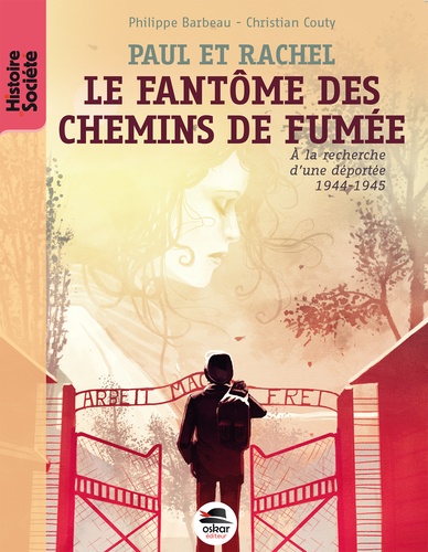 Paul Et Rachel - Le Fantôme Des Chemins De Fumée - A La Recherche D'une Déportée, 1944-1945