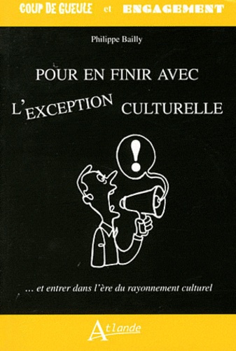 Pour En Finir Avec L'exception Culturelle - Et Entrer Dans L'ère Du Rayonnement Culturel