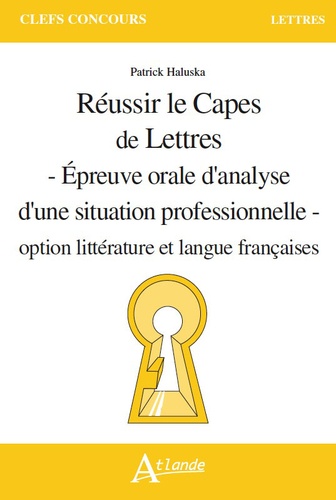 Réussir Le Capes De Lettres - Epreuve Orale D'analyse D'une Situation Professionnelle - Option Littérature Et Langue Françaises