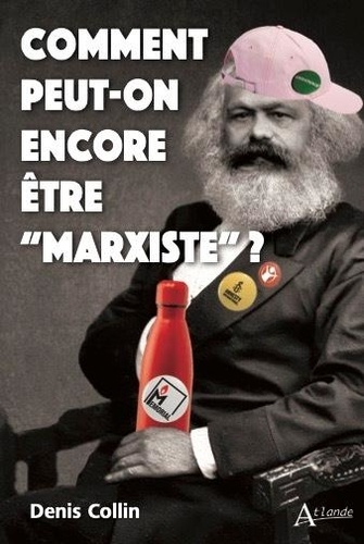 Comment Peut-On Encore Être ?Marxiste? ?