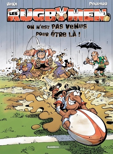 Les Rugbymen - Tome 3 - On N'est Pas Venus Pour Être Là !