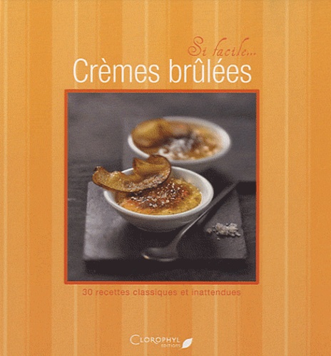 Crèmes Brûlées - 30 Recettes Classiques Et Inattendues