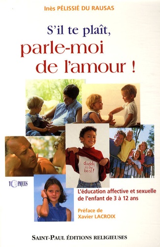 S'il Te Plaît, Parle-Moi De L'amour ! - L'éducation Affective Et Sexuelle De L'enfant De 3 À 12 Ans