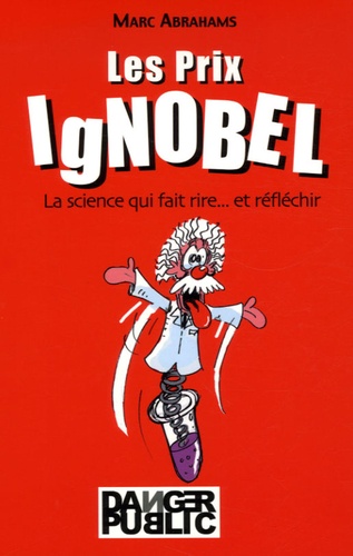 Les Prix Ignobel - La Science Qui Fait Rire - Et Réfléchir