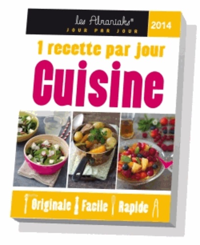 Cuisine 2014 - Une Recette Par Jour Originale, Facile, Rapide