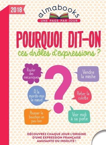 Pourquoi Dit-On Ces Drôles D'expressions ?