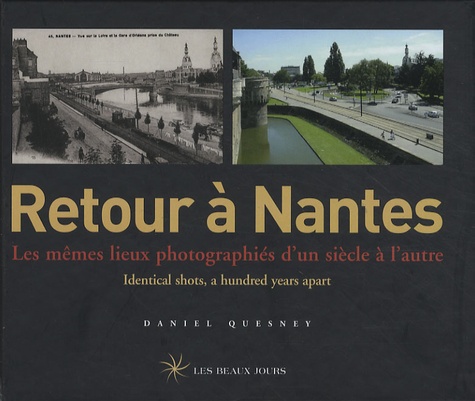 Retour À Nantes - Les Mêmes Lieux Photographiés D'un Siècle À L'autre, Édition Bilingue Français-Anglais