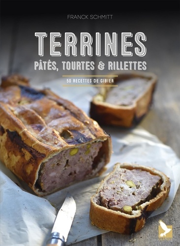 Terrines, Pâtés, Tourtes Et Rillettes - 50 Recettes De Gibier