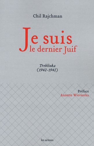 Je Suis Le Dernier Juif - Treblinka (1942-1943)
