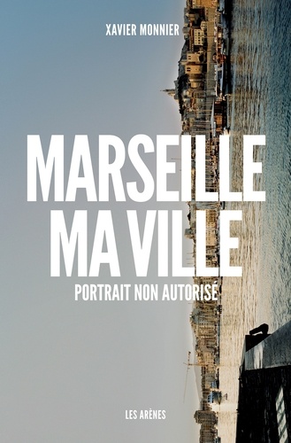 Marseille, Ma Ville - Portrait Non Autorisé