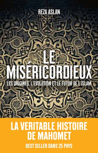 Le Miséricordieux - La Véritable Histoire De Mahomet Et De L'islam