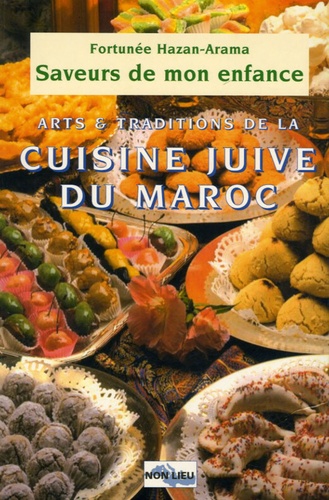 Saveurs De Mon Enfance - Arts Et Traditions De La Cuisine Juive Marocaine