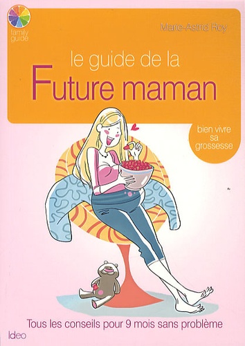 Le Guide De La Future Maman - Bien Vivre Sa Grossesse