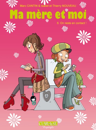 Ma Mère Et Moi - Tome 6 - On Reste En Contact !