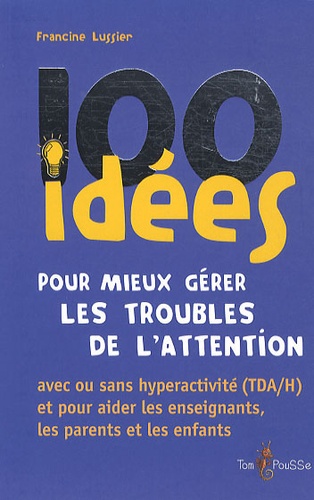 100 Idées Pour Mieux Gérer Les Troubles De L'attention
