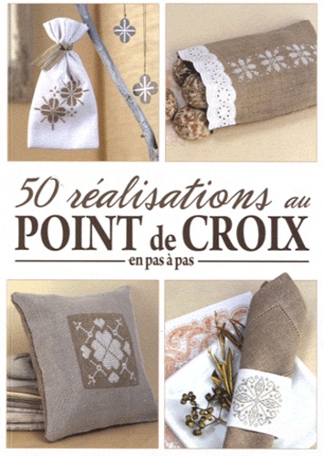 50 Réalisations Au Point De Croix En Pas À Pas