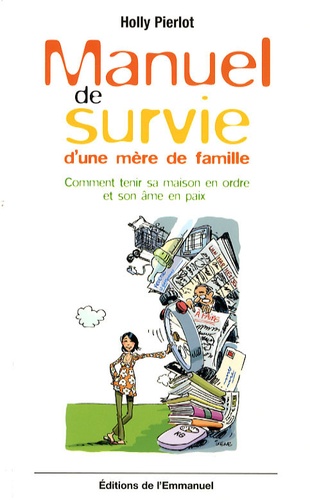 Manuel De Survie D'une Mère De Famille - Comment Tenir Sa Maison En Ordre Et Son Âme En Paix