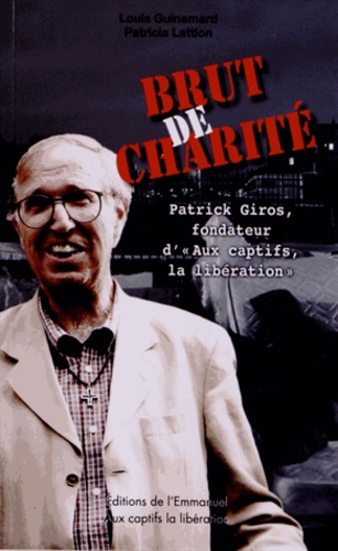 Brut De Charité - Patrick Giros, Fondateur D'aux Captifs, La Libération