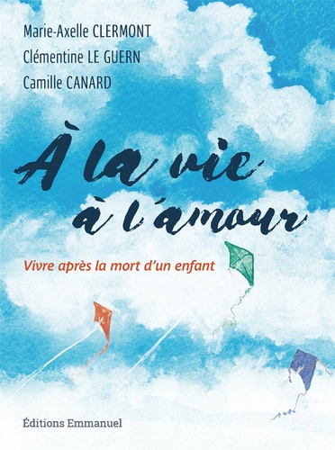 A La Vie, À L'amour - Vivre Après La Mort D'un Enfant