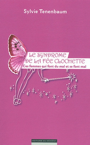 Le Syndrôme De La Fée Clochette - Ces Femmes Qui Font Du Mal Et Se Font Mal