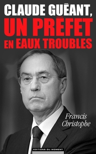 Claude Guéant, Un Préfet En Eaux Troubles