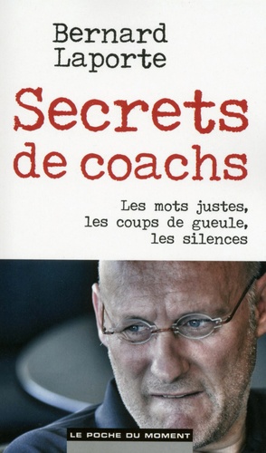 Secrets De Coachs - Les Mots Justes, Les Coups De Gueule, Les Silences