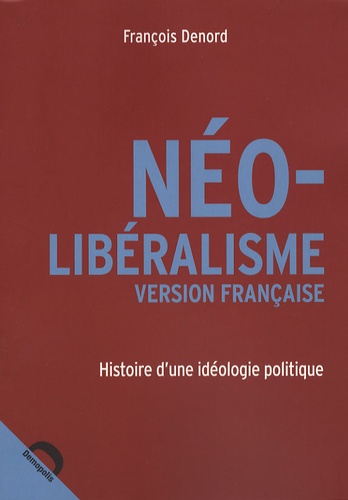 Néo-Libéralisme Version Française - Histoire D'une Idéologie Politique